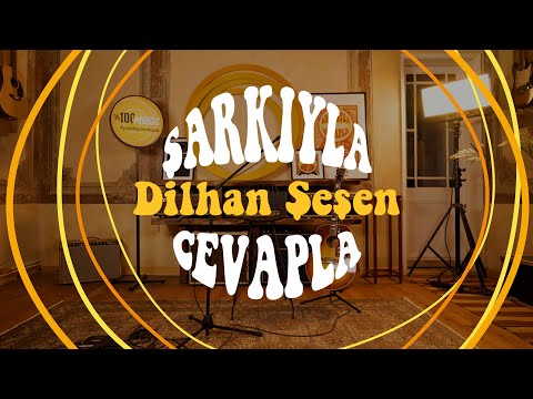 Şarkıyla Cevapla - Dilhan Şeşen