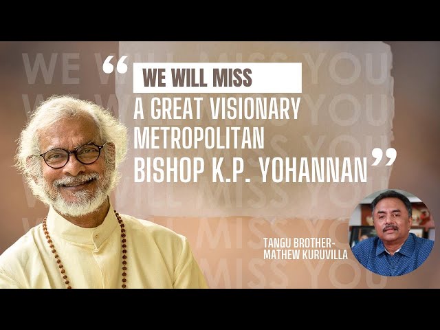 We will miss a great visionary Metropolitan Bishop K.P. Yohannan || Condolences from Tangu Brother class=