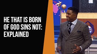 He That Is Born of God Sins Not: Explained