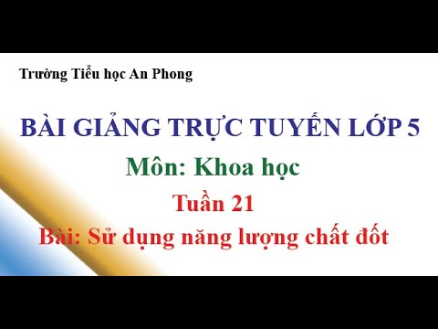 Lớp 5 - Tuần 21 - Khoa học - Bài: Sử dụng năng lượng chất đốt