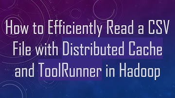 How to Efficiently Read a CSV File with Distributed Cache and ToolRunner in Hadoop