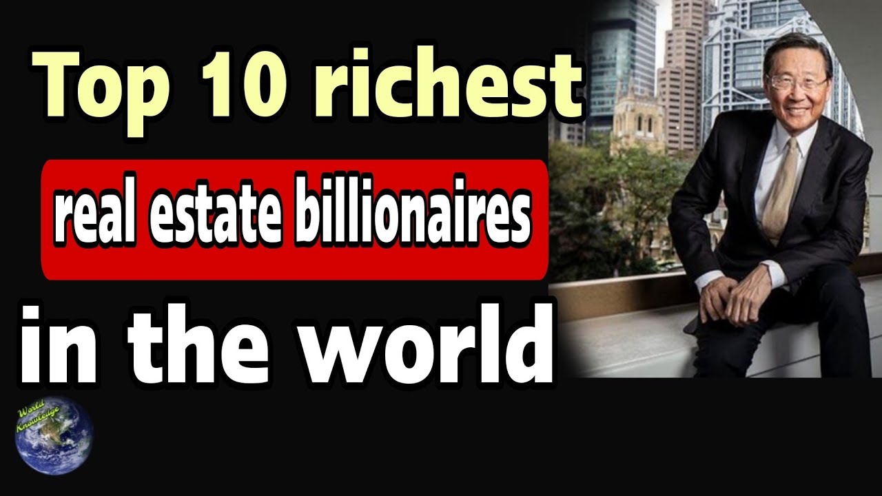 top-10-richest-real-estate-billionaires-in-the-world-world-knowledge