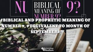 BIBLICAL AND PROPHETIC MEANING OF NUMBER 9; [9 AS EQUIVALENT TO THE MONTH OF SEPTEMBER]