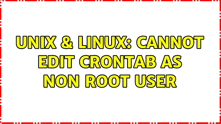 Unix & Linux: Cannot edit crontab as non root user (2 Solutions!!)