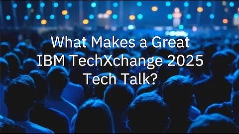 What Makes A Great IBM TechXchange 2025 Tech Talk