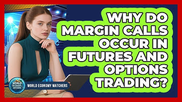 Why Do Margin Calls Occur In Futures And Options Trading? - World Economy Watchers