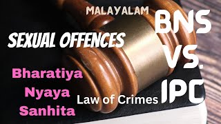 Sexual offences in  IPC vs  BNS in Malayalam/ Bharatiya Nyaya Sanhita  Law of Crimes in Malayalam