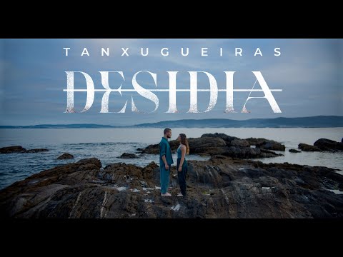 TANXUGUEIRAS ? Desidia (Videoclip Oficial)