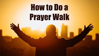 How To Do A Prayer Walk in Your Neighborhood