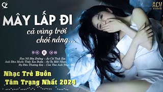 Hoa Nở Bên Đường - mây lấp đi cả vùng trời chói nắng,Anh Đâu Muốn Thấy Em Buồn | List Nhạc Buồn Nhất