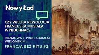 Czy wielka rewolucja francuska musiała wybuchnąć? - prof. Adam Wielomski | Francja Bez Kitu #2