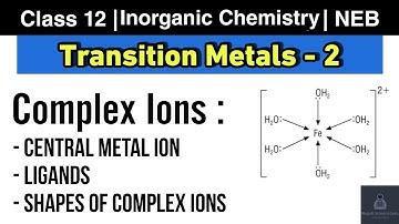 Complex Ions and its shape | Transition Metals L-2 | Class 12 Chemistry NEB | Nepali ScienceGuru
