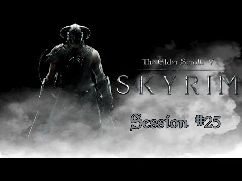 The Elder Scrolls V: Skyrim - Session #25