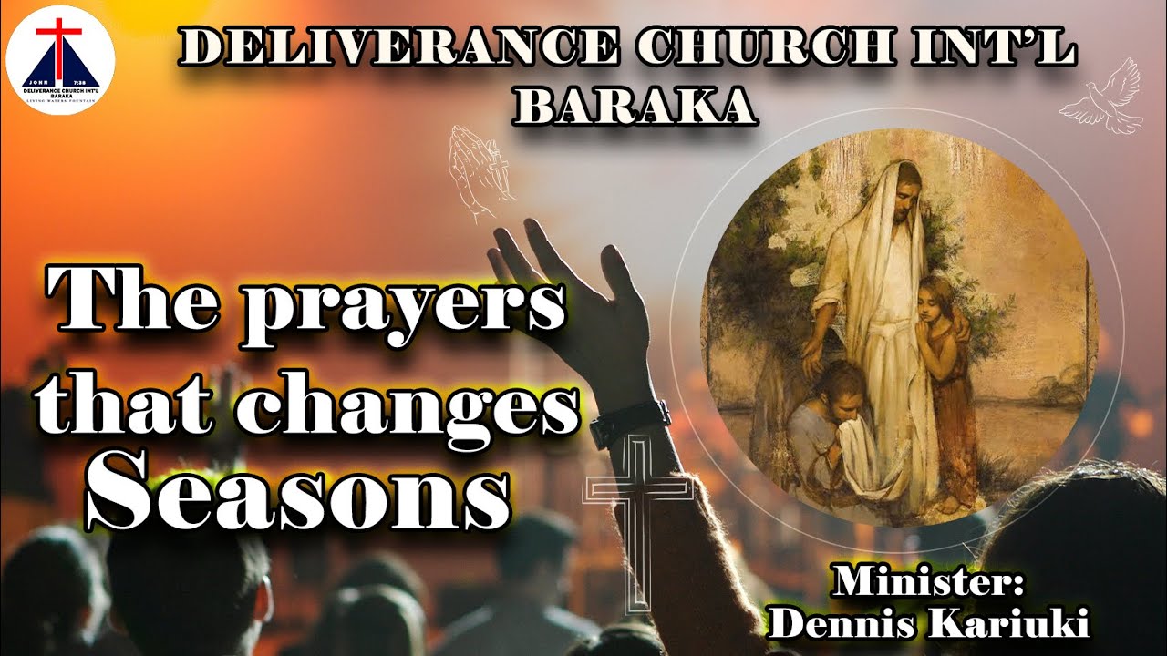 THE PRAYER THAT CHANGES SEASONS | MINISTER Dennis Kariuki| Deliverance Church Int'l Baraka