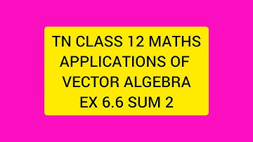 TN CLASS 12 MATHS APPLICATIONS OF VECTOR ALGEBRA EX 6.6 SUM 2