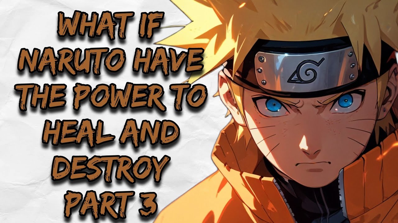 What If Naruto Have the Power to Heal and Destroy | Part 3 - YouTube