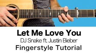 Let Me Love You - DJ Snake ft. Justin Bieber (Fingerstyle) Guitar Tutorial / Lesson