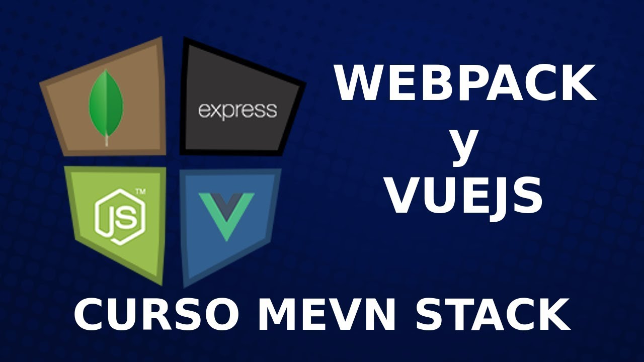 Stack MEVN - Vuejs, Nodejs, Express y Mongodb, Webpack Clase 5
