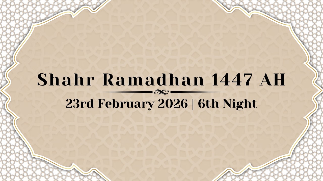 6th Night of Shahr Ramadhan 1447 AH  | 23rd February 2026