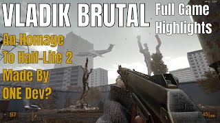 Vladik Brutal: A Homage to Half-Life 2... Made by 1 DEV? {FULL GAME COMPILATION}