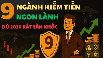 Khủng hoảng và cơ hội 2026: CHỈ 9 NGÀNH NÀY MỚI KIẾM ĐƯỢC TIỀN