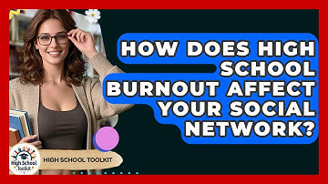 How Does High School Burnout Affect Your Social Network? - High School Toolkit
