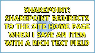 Sharepoint: SharePoint redirects to the site home page when I save an item with a Rich Text Field