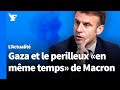 Gaza : le «en même temps» d’Emmanuel Macron inquiète les diplomates