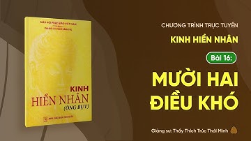 🔴 Pháp thoại: "Mười hai điều khó" - Kinh Hiền Nhân - Bài 16 (Phần 2/2) | Ngày 08/6/Ất Tỵ