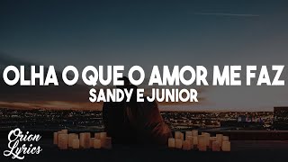 Video thumbnail of "Sandy e Junior - Olha o Que o Amor Me Faz (Letra/Lyrics)"
