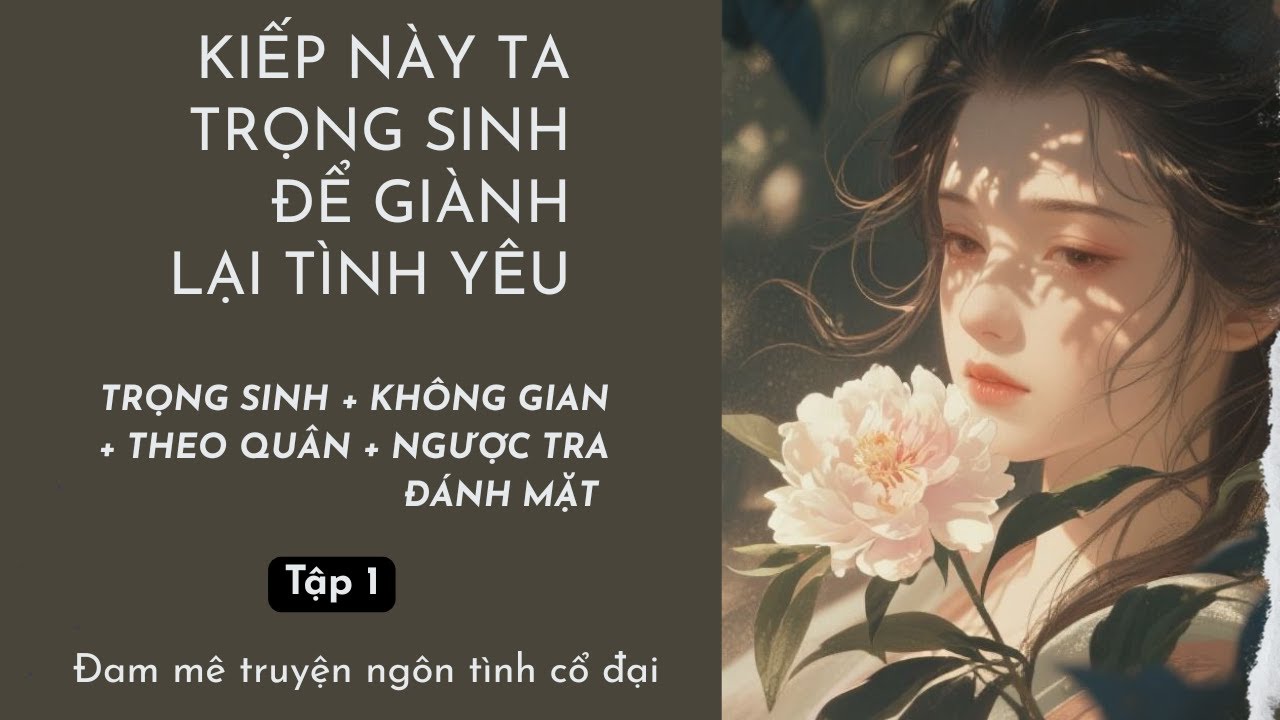 Tập 1|  Kiếp Này Ta Trọng Sinh Để Giành Lại Tình Yêu
