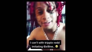 Trippie redd imitating 6ix9ine