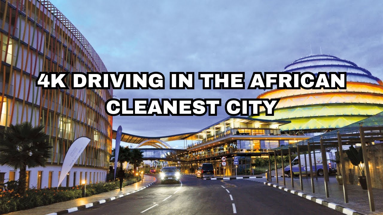 4K DRIVING TOUR, KIGALI RWANDA