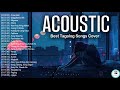The best of opm acoustic love songs 2021 playlist  top tagalog acoustic songs cover of all time