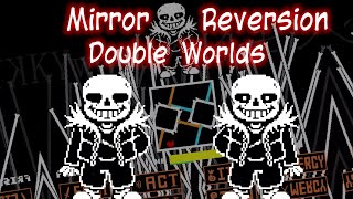 MirrorReversion DoubleWorlds - Sans Fight [Completed]