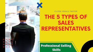 Professional Selling Skills – The 5 types of sales representative [Close Deals Faster]- Free course
