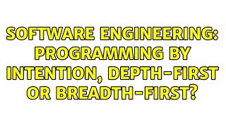 Software Engineering: Programming by Intention, Depth-First or Breadth-First (3 Solutions!!)