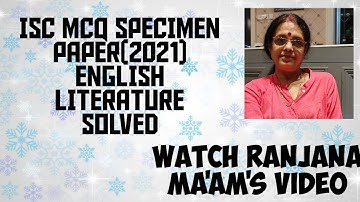 SOLVED  MCQ OF ISC (BOARD SPECIMEN PAPER  -2021) OF LITERATURE . WATCH RANJANA  MA