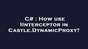 C# : How use IInterceptor in Castle.DynamicProxy?