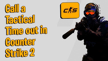 How to Call a Tactical Timeout in Counter Strike 2