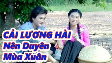 Cải Lương Hài | Nên Duyên Mùa Xuân | Nsưt Đào Vũ Thanh |Nsưt Quế Trân | Ngọc Trắng,Hồng Ngọc...
