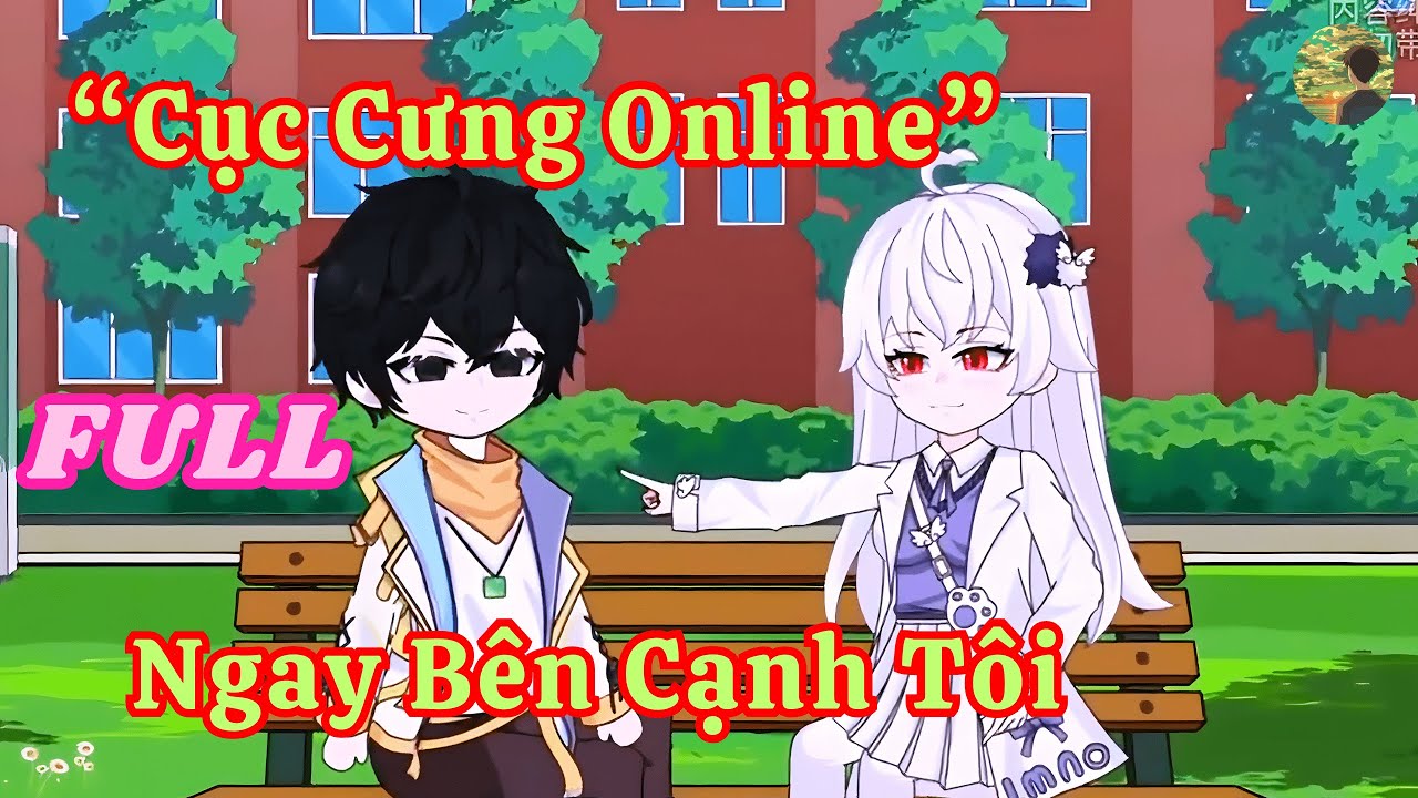 FULL - "Cục Cưng Online" Ngay Bên Cạnh Tôi  |  Bò Review