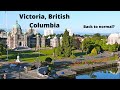 Victoria, British Columbia - Back to normal?