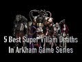 5 Best Super Villain Deaths in The Arkham Game Series