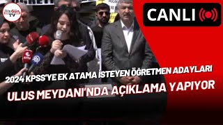 #CANLI | 2024 KPSS'ye ek atama isteyen öğretmen adayları, Ulus Meydanı’nda açıklama yapıyor