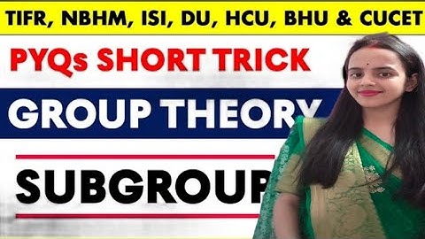 Number of Subgroup PYQs With Short Trick - Group Theory | BHU, CUCET, HCU, TIFR, NBHM, ISI, DU