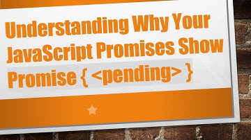 Understanding Why Your JavaScript Promises Show Promise {  pending  }