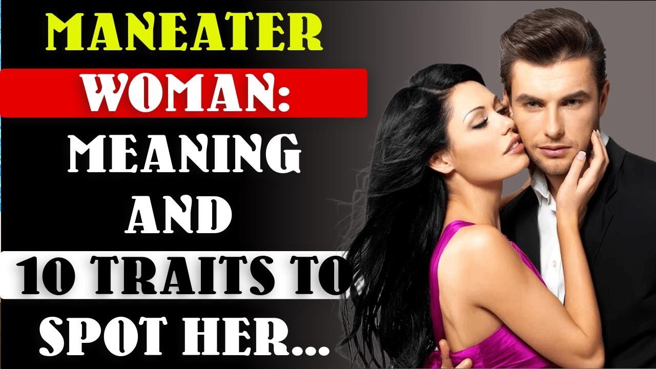 Maneater Woman Meaning And 10 Traits to Spot Her Human Psychological