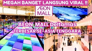 AEON MALL DELTAMAS TELAH DIBUKA!! AEON MALL TERBESAR DI ASIA TENGGARA SUPER MEGAH AND INSTAGRAMABLE