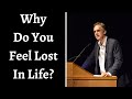 Jordan Peterson ~ Why Do you Feel Lost In Life?